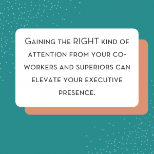 how to gain attention from your co-workers and superiors