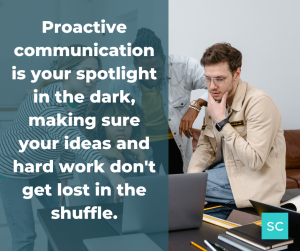 proactive communication for visibility